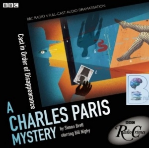 A Charles Paris Mystery - Cast in Order of Disappearance written by Simon Brett performed by BBC Full Cast Dramatisation, Bill Nighy and Martine McCutcheon on CD (Unabridged)